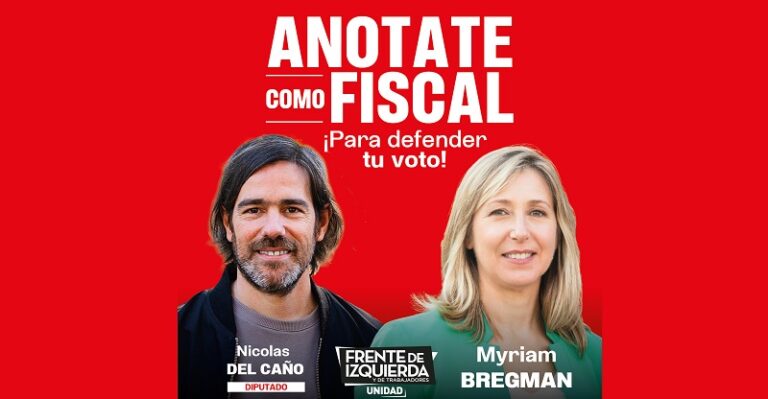 Anotate para fiscalizar y colaborá con la campaña de Nicolás del Caño y Myriam Bregman